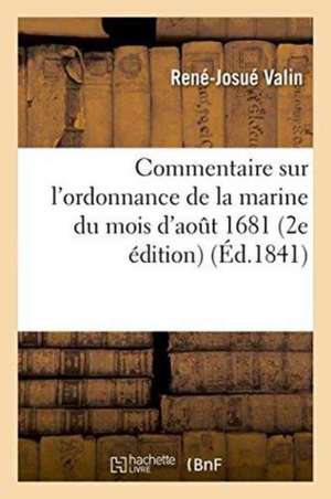 Commentaire Sur l'Ordonnance de la Marine Du Mois d'Aout 1681 2e Édition de René-Josué Valin