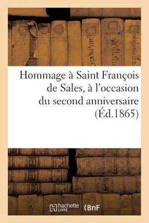 Hommage a Saint Francois de Sales, A L'Occasion Du Second Anniversaire Seculaire de Sa Canonisation