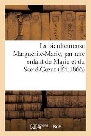 La Bienheureuse Marguerite-Marie, Par Une Enfant de Marie Et Du Sacre-Coeur