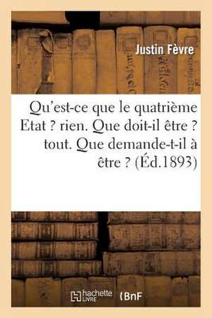 Qu'est-Ce Que Le 4eme Etat ? Rien. Que Doit-Il Etre ? Tout. Que Demande-T-Il a Etre ? Un Peu Plus de Fevre-J