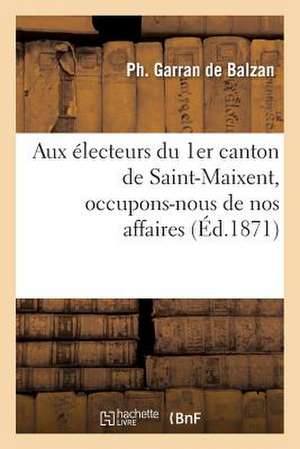 Aux Electeurs Du 1er Canton de Saint-Maixent, Occupons-Nous de Nos Affaires de Garran De Balzan-P