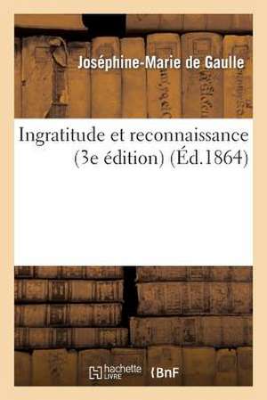 Ingratitude Et Reconnaissance (3e Edition) de Josephine-Marie De Gaulle