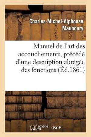 Manuel de L'Art Des Accouchements, Precede D'Une Description Abregee Des Fonctions