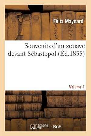 Souvenirs D'Un Zouave Devant Sebastopol. Volume 1