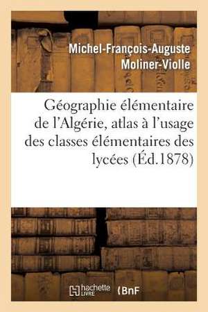 Geographie Elementaire de L'Algerie, Atlas A L'Usage Des Classes Elementaires Des Lycees