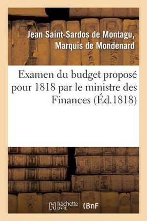 Examen Du Budget Propose Pour 1818 Par Le Ministre Des Finances, Avec L'Indication Des Moyens