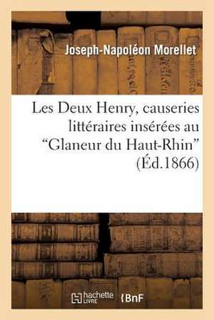 Les Deux Henry, Causeries Litteraires Inserees Au 'Glaneur Du Haut-Rhin'