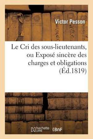 Le Cri Des Sous-Lieutenans, Ou Expose Sincere Des Charges Et Obligations D'Une Partie Des Officiers