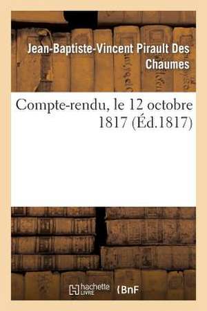 Compte-Rendu, Par M. Pirault Des Chaumes, Maire de Nanterre, a Ses Administres, Le 12 Octobre 1817