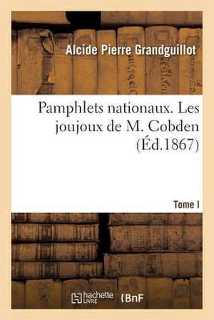 Pamphlets Nationaux. Tome I, Les Joujoux de M. Cobden