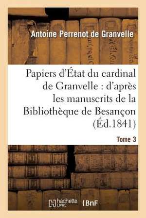 Papiers D'Etat Du Cardinal de Granvelle. Tome 3