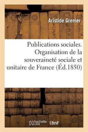 Publications Sociales D'Aristide Grenier, Organisation de La Souverainete Sociale Et Unitaire