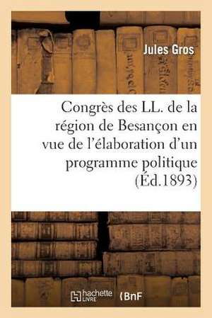 Congres Des LL. de La Region de Besancon En Vue de L'Elaboration D'Un Programme Politique