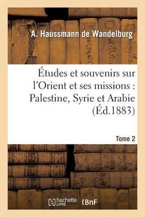 Etudes Et Souvenirs Sur L'Orient Et Ses Missions