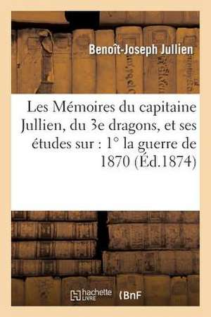 Les Memoires Du Capitaine Jullien, Du 3e Dragons, Et Ses Etudes Sur