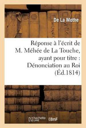 Reponse A L'Ecrit de M. Mehee de La Touche, Ayant Pour Titre