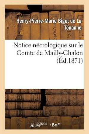 Notice Necrologique Sur Le Comte de Mailly-Chalon