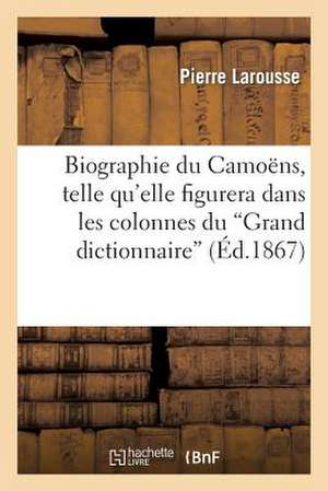 Biographie Du Camoens, Telle Qu'elle Figurera Dans Les Colonnes Du 'Grand Dictionnaire'