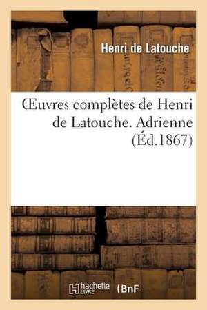 Oeuvres Completes de Henri de Latouche. Adrienne