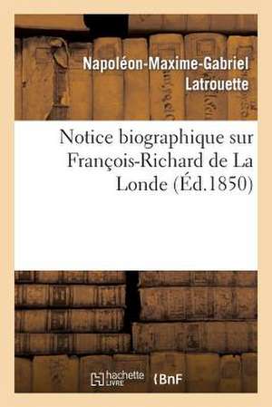 Notice Biographique Sur Francois-Richard de La Londe