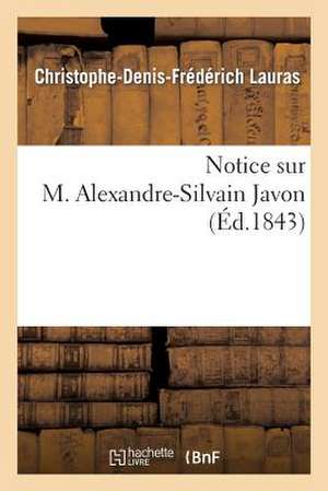 Notice Sur M. Alexandre-Silvain Javon