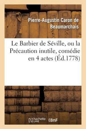 Le Barbier de Seville, Ou La Precaution Inutile, Sur Le Theatre de La Comedie-Francaise (Ed 1778)