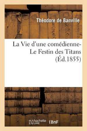 La Vie D'Une Comedienne- Le Festin Des Titans (Ed.1855)