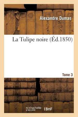 La Tulipe Noire.Tome 3