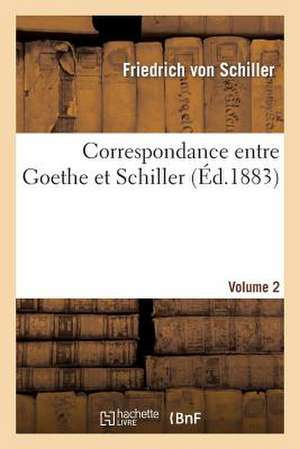 Correspondance Entre Goethe Et Schiller (Ed.1883) Volume 2