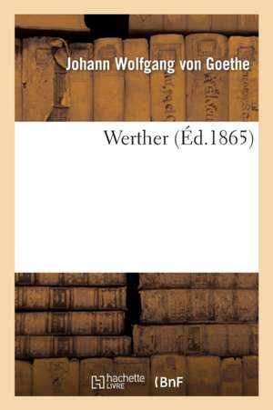 Werther (Éd.1865) de Johann Wolfgang von Goethe