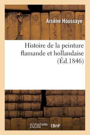 Histoire de La Peinture Flamande Et Hollandaise