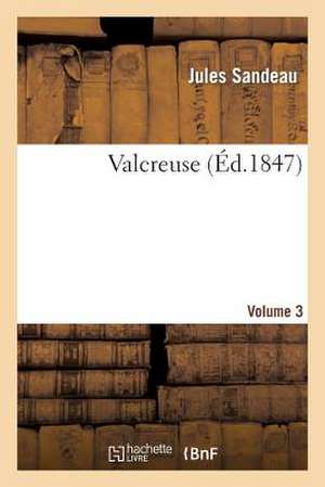 Valcreuse. Volume 3