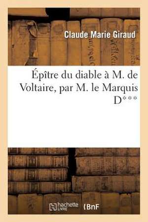 Epitre Du Diable A M. de Voltaire, Par M. Le Marquis D***