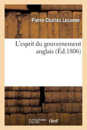 L'Esprit Du Gouvernement Anglais, Ou Son Systeme Politique Et Celui Des Puissances de L'Europe