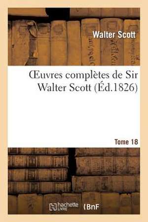 Oeuvres Completes de Sir Walter Scott. Tome 18