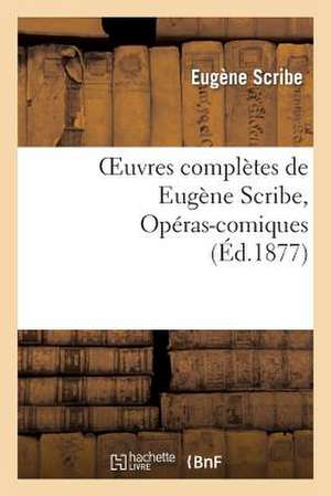 Scribe, E: Oeuvres complètes de Eugène Scribe, Opéras-comiqu