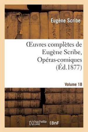 Scribe, E: Oeuvres complètes de Eugène Scribe, Opéras-comiqu