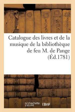 Catalogue Des Livres Et de La Musique de La Bibliotheque de Feu M. de Pange