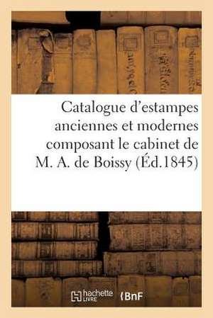 Catalogue D'Estampes Anciennes Et Modernes Composant Le Cabinet de M. A. de Boissy