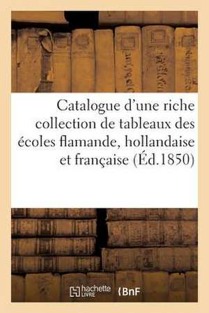 Catalogue D'Une Riche Collection de Tableaux Des Ecoles Flamande, Hollandaise Et Francaise