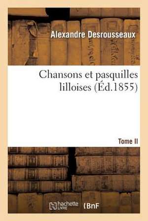 Chansons Et Pasquilles Lilloises. Tome II