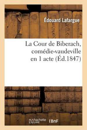 La Cour de Biberach, Comedie-Vaudeville En 1 Acte