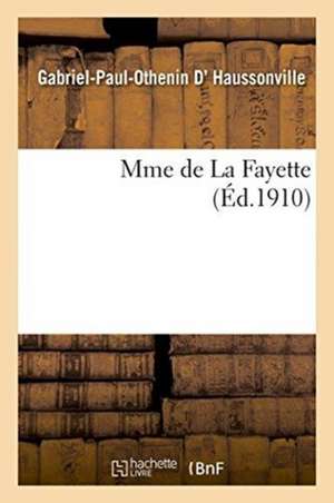 Mme de la Fayette 6éme Édition de Gabriel-Paul-Othenin D' Haussonville