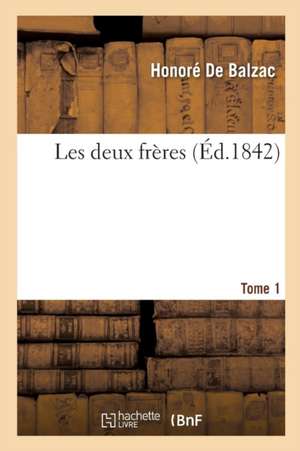 Les Deux Frères Tome 1 de Honoré de Balzac