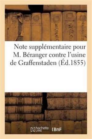 Note Supplémentaire Pour M. Béranger Contre l'Usine de Graffenstaden: Relative À La Compétence de MM. Les Arbitres de Sans Auteur