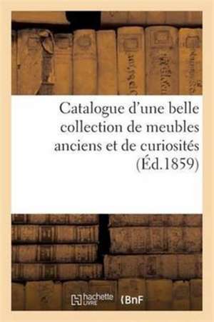 Catalogue d'Une Belle Collection de Meubles Anciens Et de Curiosités de Roussel