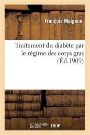 Traitement Du Diabète Par Le Régime Des Corps Gras de François Maignon