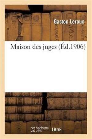 Maison Des Juges Pièce En 3 Actes de Gaston Leroux