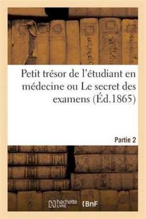 2e Partie Du Petit Trésor de l'Étudiant En Médecine Ou Le Secret Des Examens Seul Vrai Questionnaire: Portant Sur La Pathologie Interne Et Externe Pou de Sans Auteur