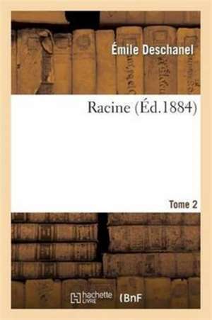 Racine T02 de Émile Deschanel